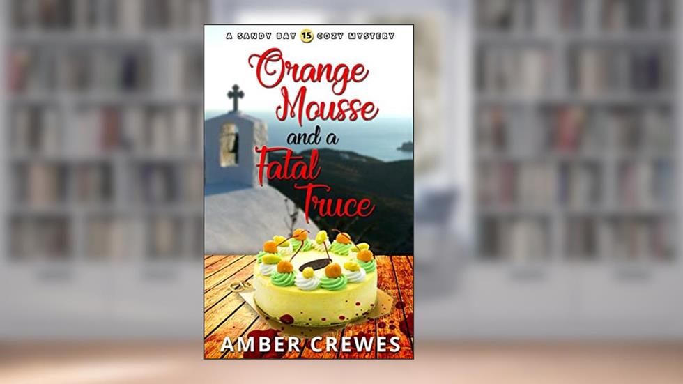 Orange Mousse and a Fatal Truce (Sandy Bay Cozy Mystery Book 15), written by Amber Crewes