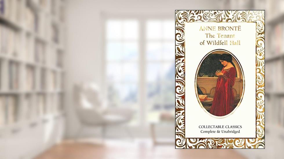The Tenant of Wildfell Hall (Flame Tree Collectable Classics), written by Anne Brontë