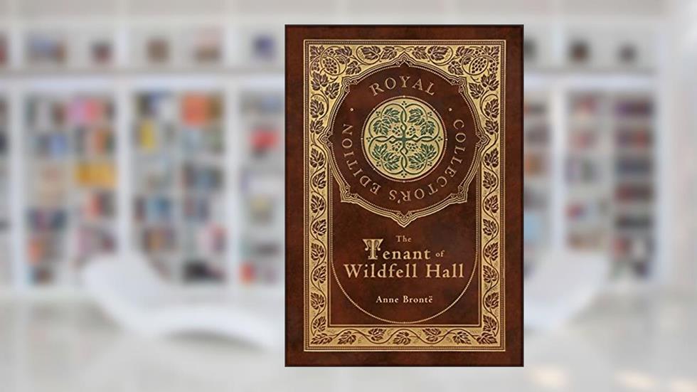 The Tenant of Wildfell Hall (Royal Collector's Edition) (Case Laminate Hardcover with Jacket), written by Anne Brontë