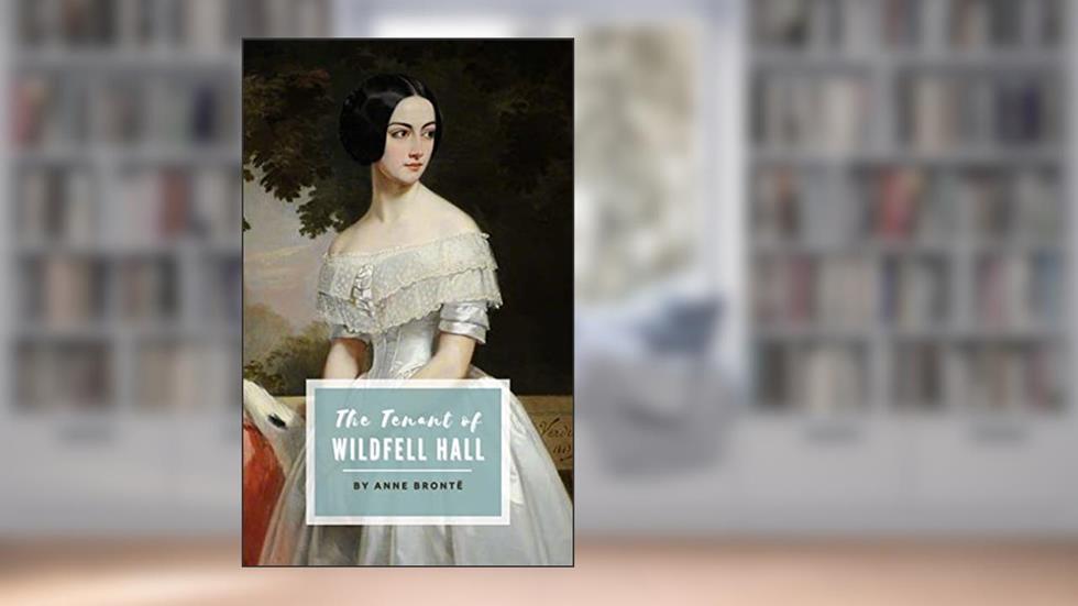 The Tenant of Wildfell Hall: The 1848 Gothic Romance Classic (Annotated), written by Anne Brontë