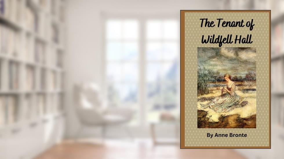 The Tenant of Wildfell Hall: 19th Century British Literature (Annotated), written by Anne Bronte