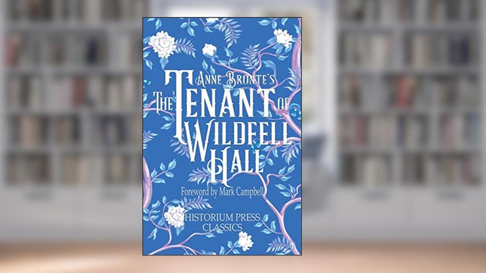 The Tenant of Wildfell Hall (Historium Press Classics), written by Anne Bronte; Historium Press