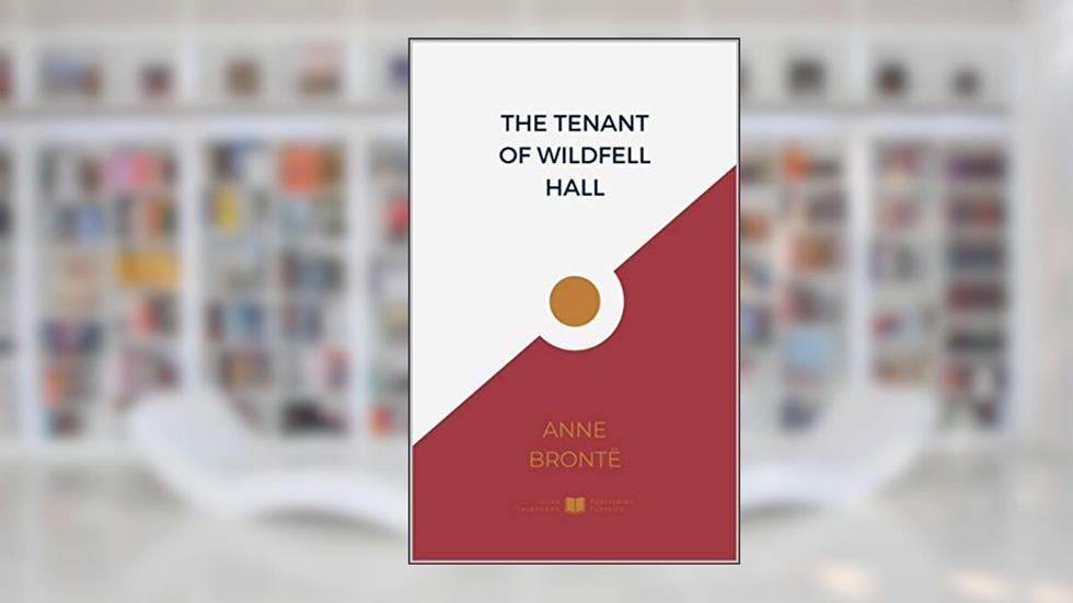 The Tenant of Wildfell Hall (IliasClassics Edition Annotated) (Brontë Sisters Book 3), written by Anne Brontë