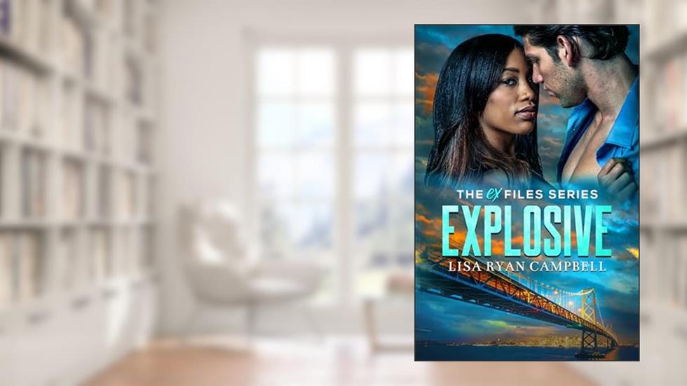Explosive: A Steamy Romantic Suspense (The Ex Files), written by Lisa Ryan Campbell