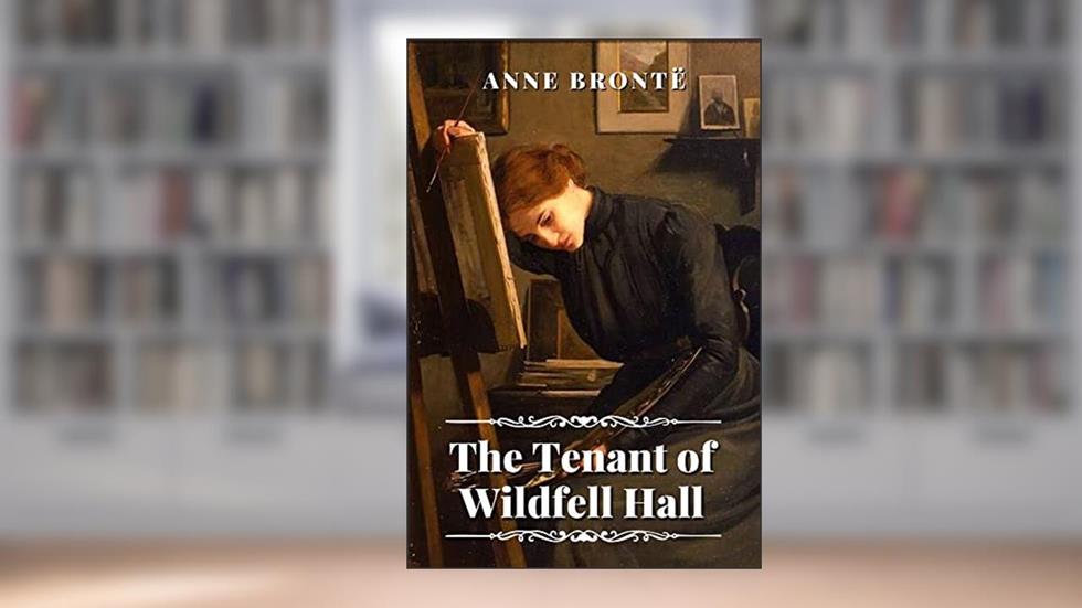 The Tenant of Wildfell Hall: with original illustrations, written by Anne Brontë