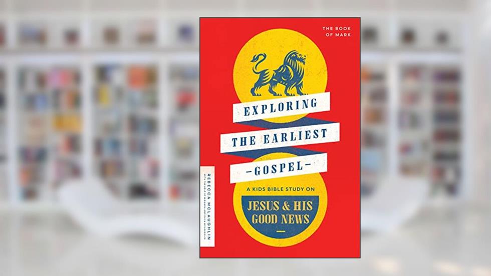 Exploring the Earliest Gospel: A Kids Bible Study on Jesus and His Good News, written by Rebecca McLaughlin