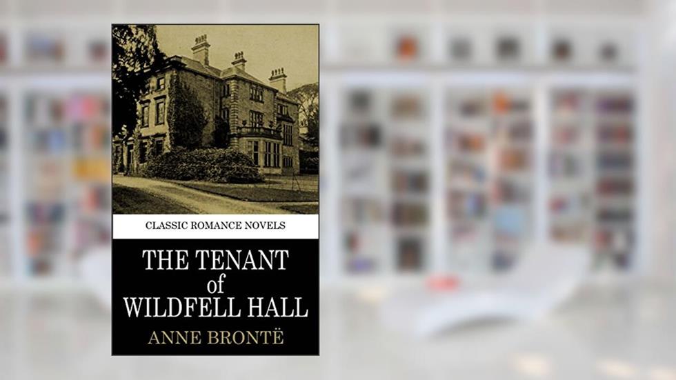 classic Bronte Romance THE TENANT OF WILDFELL HALL (illustrated), written by ANNE BRONTE