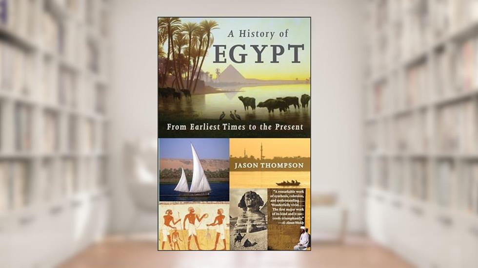 A History of Egypt: From Earliest Times to the Present, written by Jason Thompson
