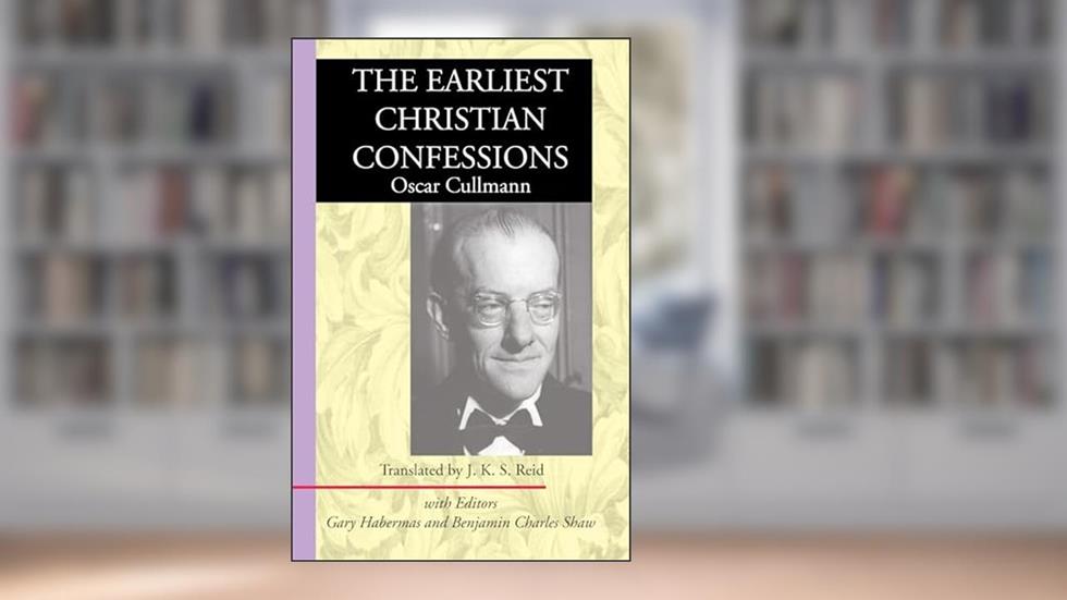 The Earliest Christian Confessions, written by Oscar Cullmann