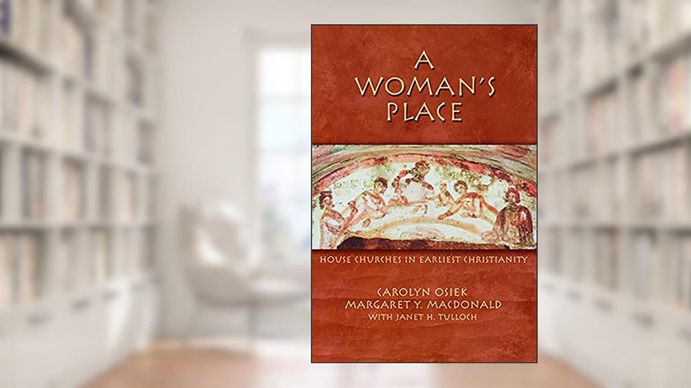 A Woman's Place: House Churches In Earliest Christianity, written by Margaret Y. MacDonald; Carolyn Osiek; Janet Tulloch