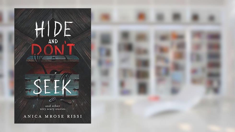 Hide and Don't Seek: And Other Very Scary Stories, written by Anica Mrose Rissi