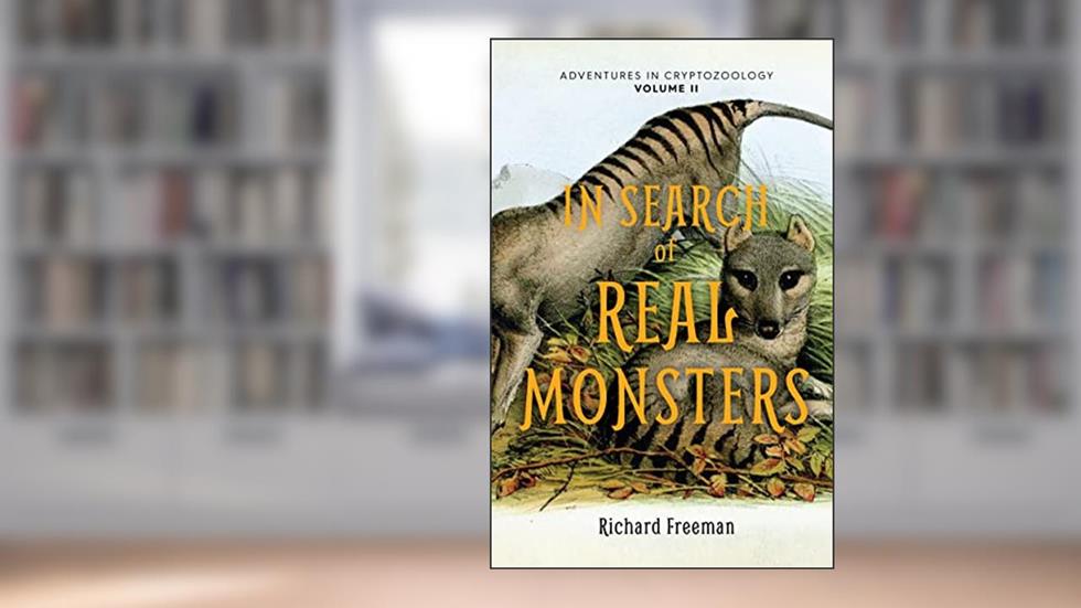 In Search of Real Monsters: Adventures in Cryptozoology Volume 2 (Mythical animals, Legendary cryptids, Norse creatures), written by Richard Freeman