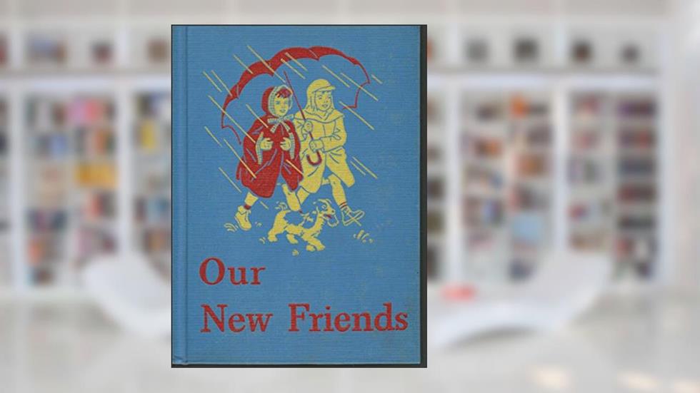 Our New Friends - Basic Reader's Curriculum Foundation Series, 1946-47 Edition, written by William S. Arbuthnot; May Hill Gray