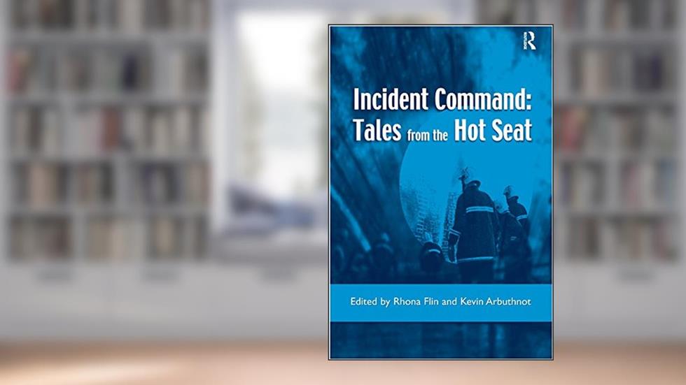 Incident Command: Tales from the Hot Seat, written by Rhona Flin; Kevin Arbuthnot