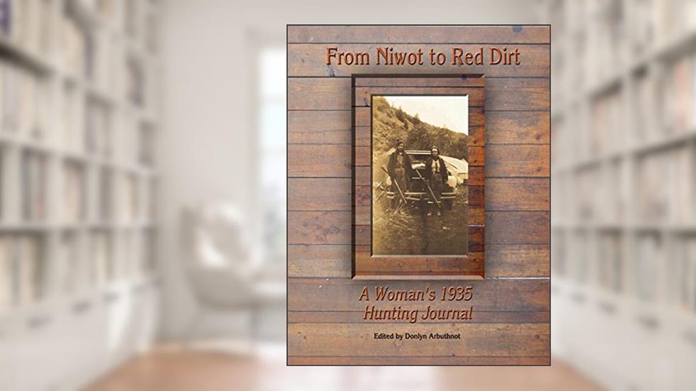 From Niwot to Red Dirt: A Woman's 1935 Hunting Journal, written by Donlyn Arbuthnot
