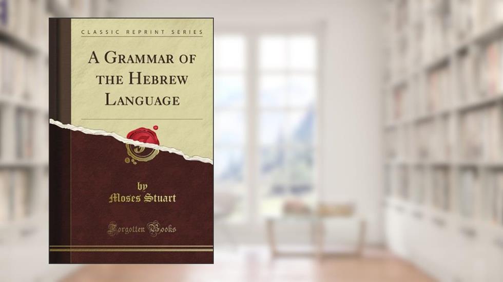 A Grammar of the Hebrew Language (Classic Reprint), written by Sir Alex J. Arbuthnot