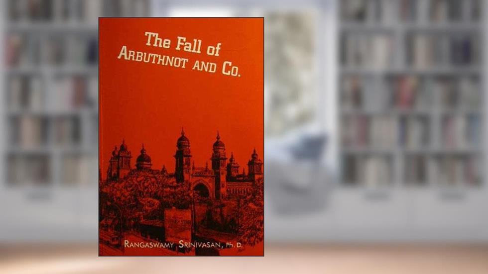 The Fall of Arbuthnot and Co., written by Rangaswamy Srinivasan Ph. D.