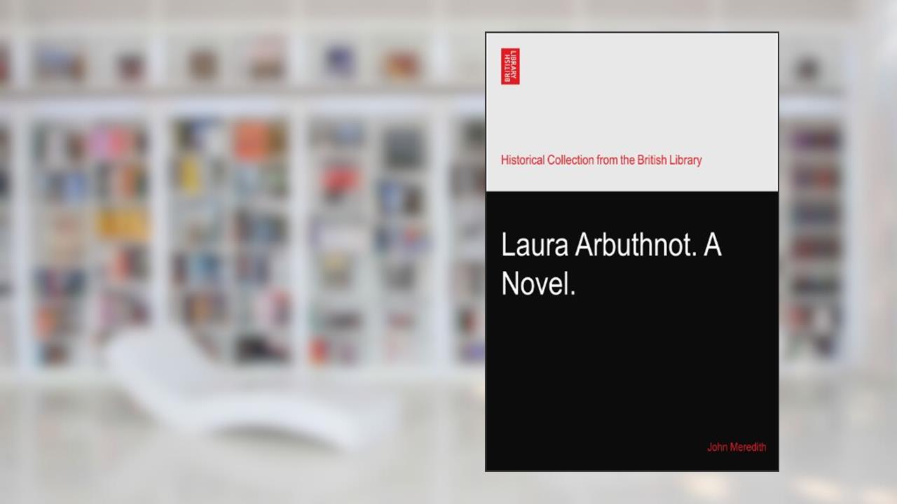 Laura Arbuthnot. A Novel., written by John Meredith