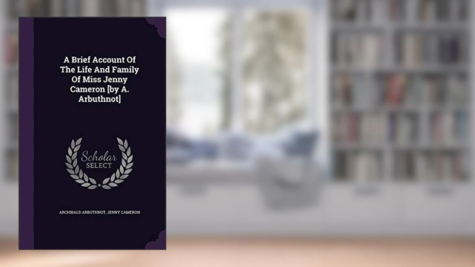 A Brief Account Of The Life And Family Of Miss Jenny Cameron [by A. Arbuthnot], written by Archibald Arbuthnot; Jenny Cameron