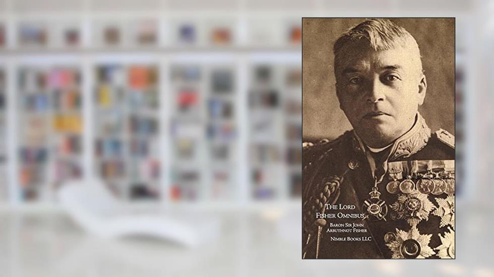 Memories and Records: the Lord FIsher Omnibus, written by Sir Baron John Arbuthnot Fisher