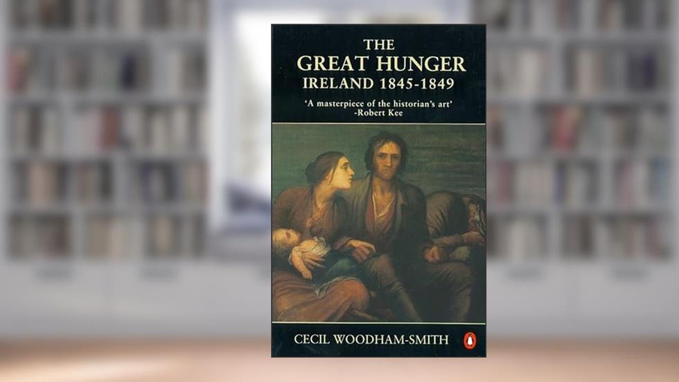The Great Hunger: Ireland: 1845-1849, written by Cecil Woodham-Smith