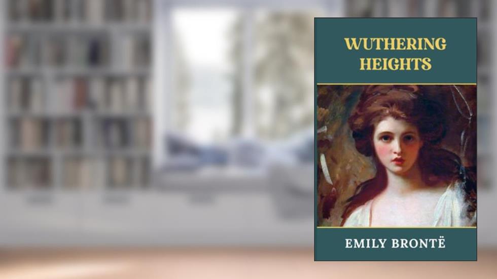 Wuthering Heights: The Original 1847 Edition (Emily Bronte Classics), written by Emily Brontë