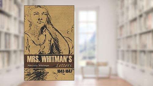 Cover from Mrs. Whitman's Letters: 1843-1847, written by Narcissa Whitman