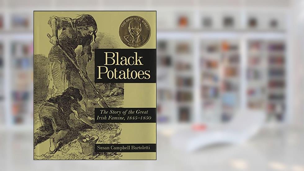 Black Potatoes: The Story of the Great Irish Famine, 1845-1850, written by Susan Campbell Bartoletti