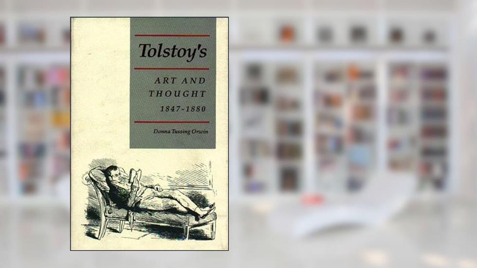 Tolstoy's Art and Thought, 1847-1880, written by Donna Tussing Orwin