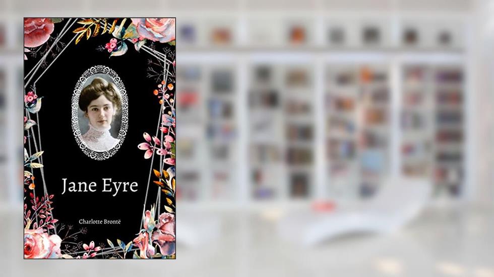 Jane Eyre: The 1847 Original Edition (Illustrated and Annotated), written by Charlotte Bronte