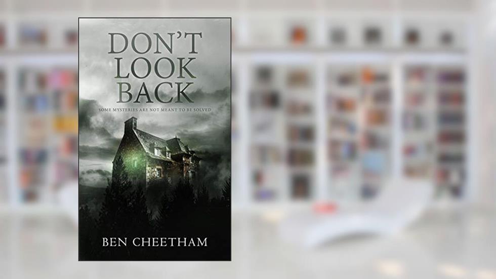 Don't Look Back: A haunting mystery perfect for the long, dark nights (Fenton House Book 1), written by Ben Cheetham