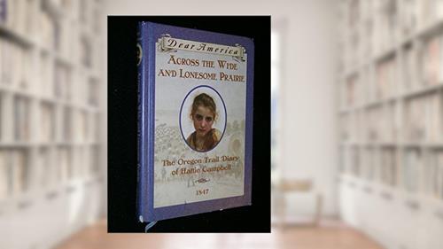 Cover from Across the Wide and Lonesome Prairie: The Oregon Trail Diary of Hattie Campbell, 1847 (Dear America Series), written by Kristiana Gregory