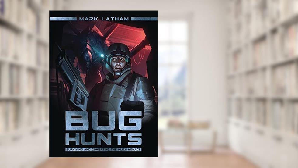 Bug Hunts: Surviving and Combating the Alien Menace (Dark Osprey), written by Mark Latham