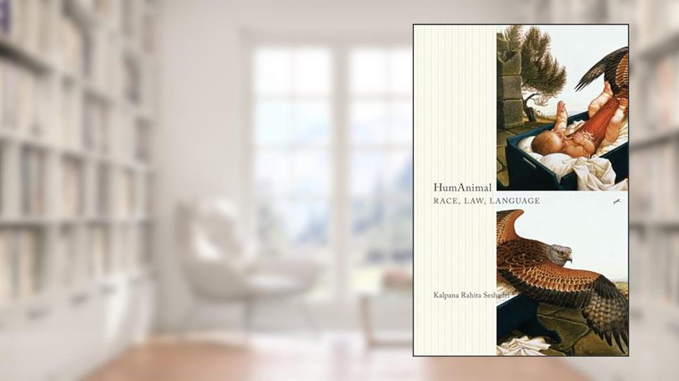 HumAnimal: Race, Law, Language (Posthumanities), written by Kalpana Rahita Seshadri