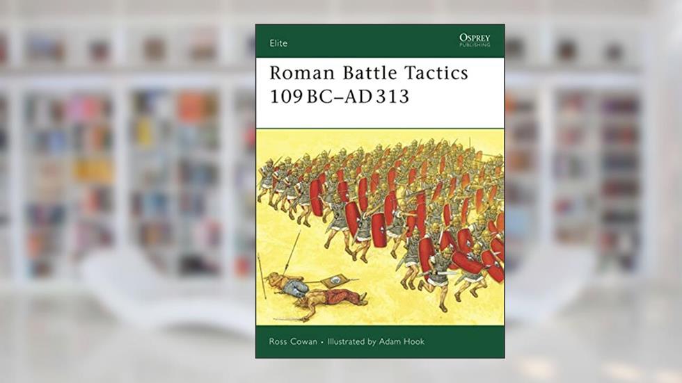 Roman Battle Tactics 109BC-AD313 (Elite, 155), written by Ross Cowan