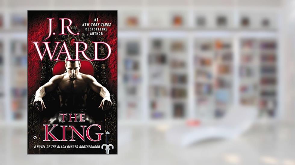 The King (Black Dagger Brotherhood, Book 12), written by J.R. Ward