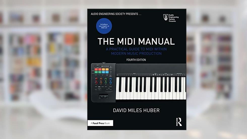 The MIDI Manual: A Practical Guide to MIDI within Modern Music Production (Audio Engineering Society Presents), written by David Miles Huber