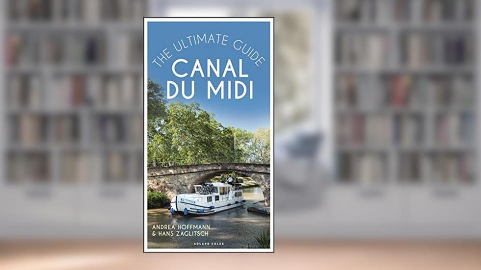 Canal du Midi: The Ultimate Guide, written by Andrea Hoffmann