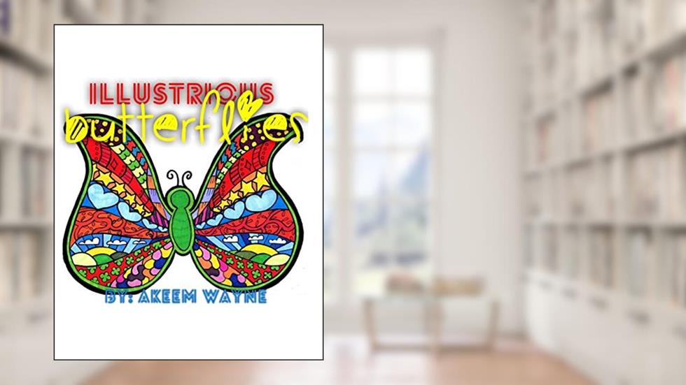 Illustrious Butterflies: by: Akeem Wayne (Butterfly) (Volume 1), written by Akeem Wayne Scott