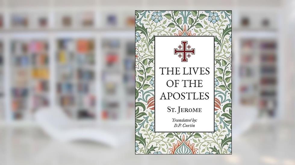 The Lives of the Apostles, written by St Jerome