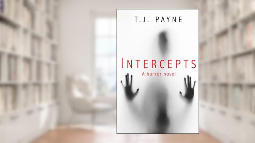 Intercepts: A horror novel, written by T.J. Payne