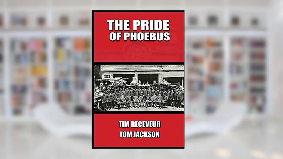 The Pride of Phoebus: The Illustrious History of the Phoebus Fire Department, written by Tim Receveur; Tom Jackson
