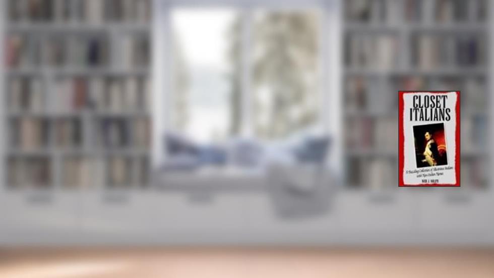 Closet Italians: A Dazzling Collection Of Illustrious Italians With Non-italian Names, written by Nick J. Mileti