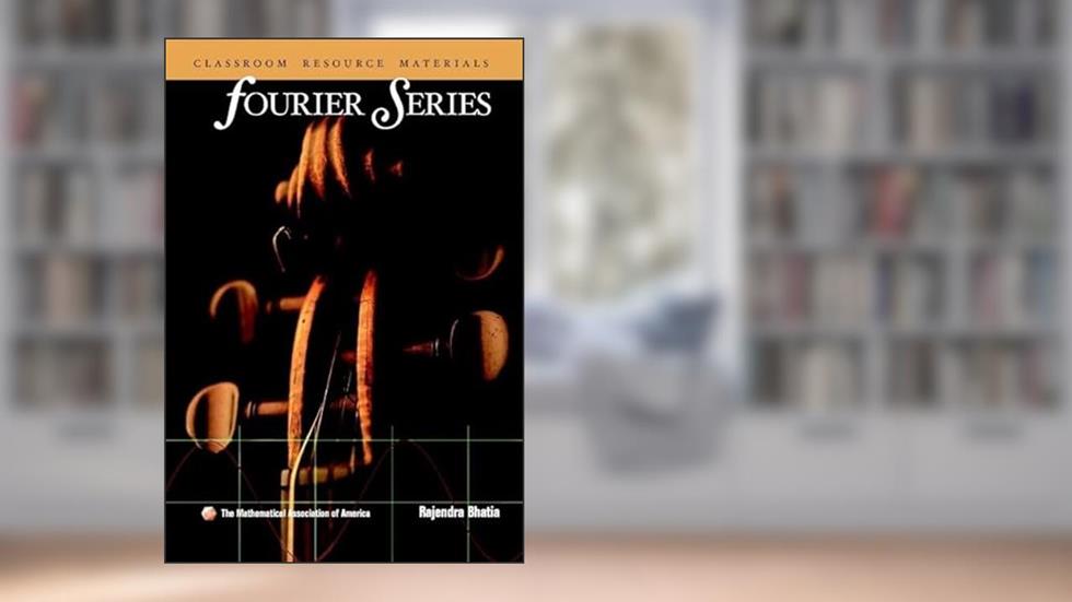 Fourier Series (Mathematical Association of America Textbooks), written by Rajendra Bhatia