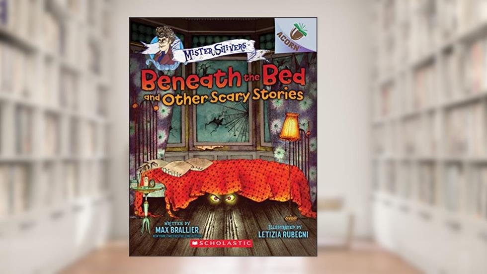Beneath the Bed and Other Scary Stories: An Acorn Book (Mister Shivers #1) (1), written by Max Brallier