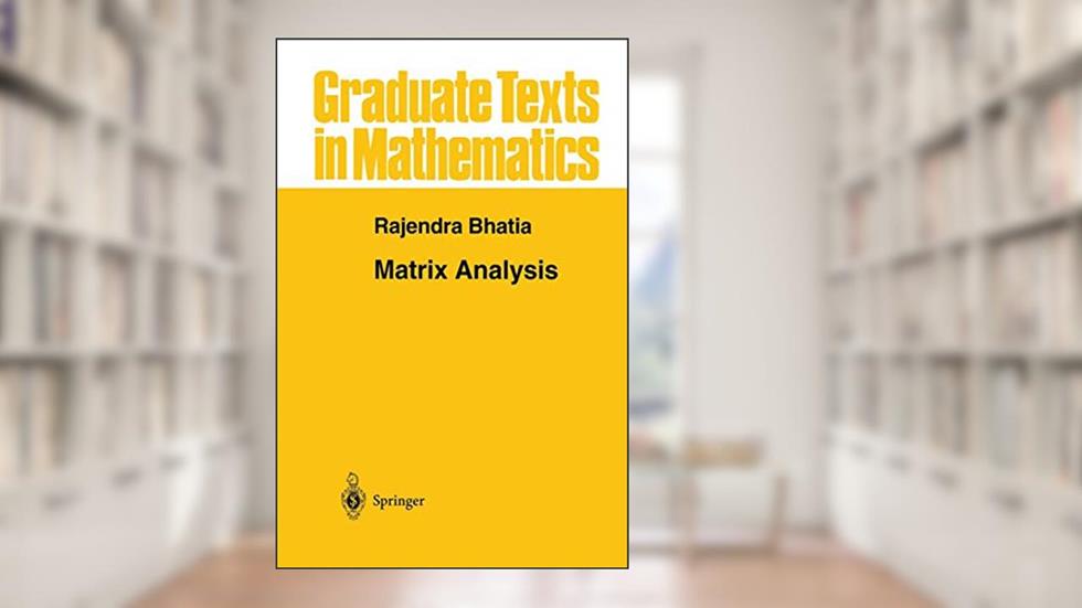 Matrix Analysis (Graduate Texts in Mathematics, 169), written by Rajendra Bhatia