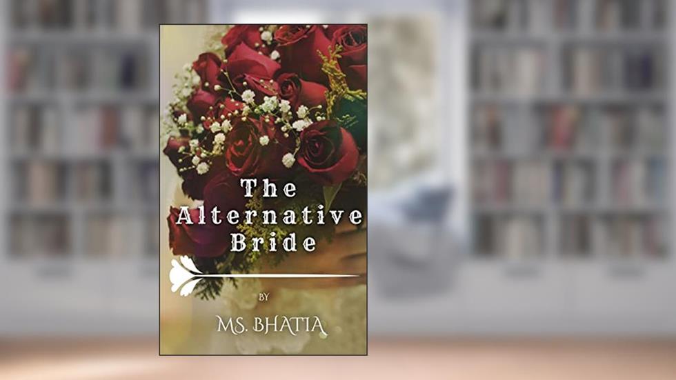 The Alternative Bride, written by Ms. Bhatia