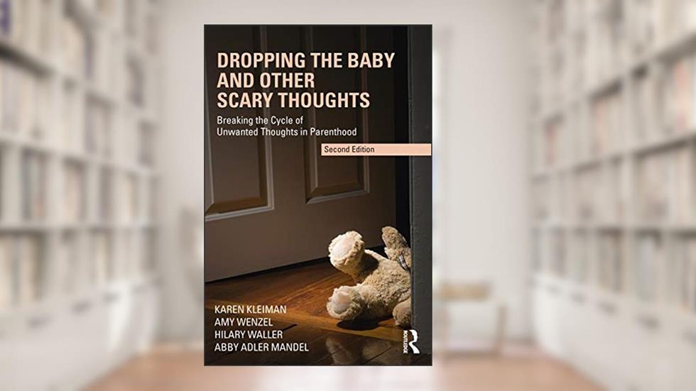 Dropping the Baby and Other Scary Thoughts, written by Karen Kleiman; Amy Wenzel; Hilary Waller; Abby Adler Mandel