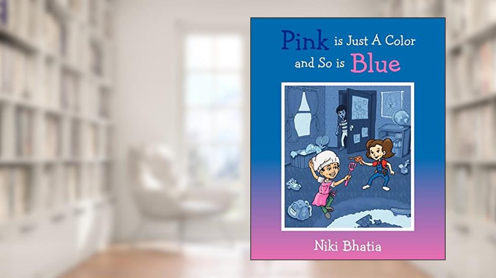 Pink is Just A Color and So is Blue, written by Niki Bhatia