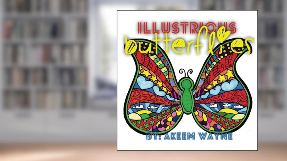 Illustrious Butterflies: by: Akeem Wayne (Butterfly), written by Akeem Wayne
